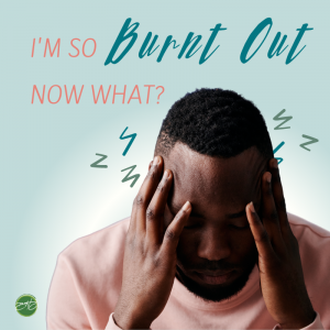 I'm so burnt out. Now what?